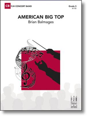 Brian Balmages: American Big Top: Orchestre d'Harmonie