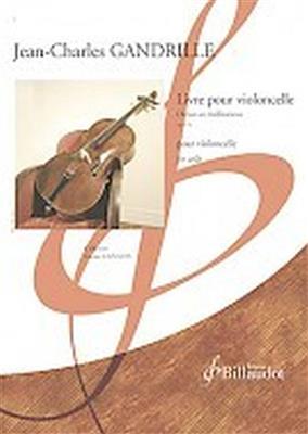 Jean-Charles Gandrille: Livre pour Violoncelle: Solo pour Violoncelle