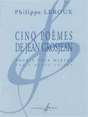 Philippe Leroux: Cinq Poemes De Jean Grosjean: Chœur Mixte et Accomp.