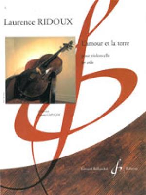 Laurence Ridoux: L'Amour Et La Terre: Solo pour Violoncelle