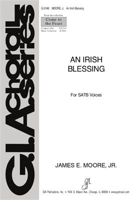 James E. Moore: An Irish Blessing: Chœur Mixte et Piano/Orgue