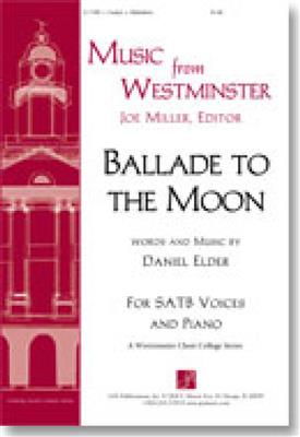 Daniel Elder: Ballade to the Moon: Chœur Mixte et Accomp.