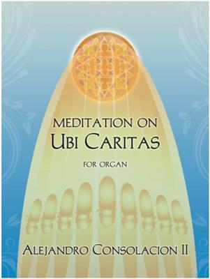 Meditation on UBI CARITAS: (Arr. Alejandro D. Consolacion II): Orgue