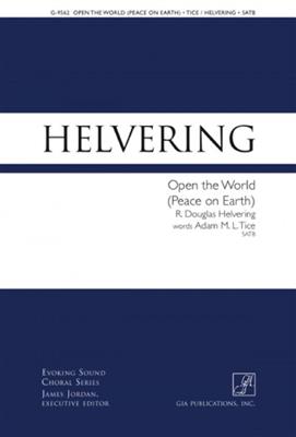R. Douglas Helvering: Open The World: Chœur Mixte et Accomp.