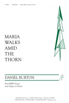 Daniel Burton: Maria Walks Amid The Thorn: Chœur Mixte et Piano/Orgue
