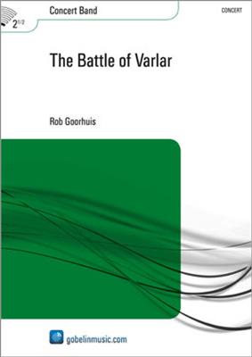 Rob Goorhuis: The Battle of Varlar: Orchestre d'Harmonie