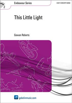 Gawan Roberts: This Little Light: Orchestre d'Harmonie