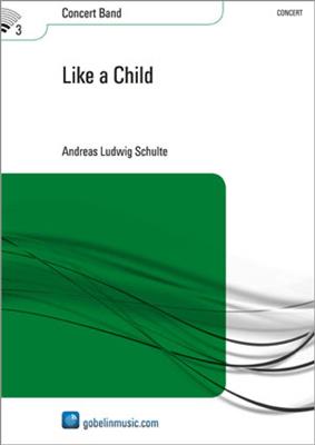 Andreas Ludwig Schulte: Like a Child: Orchestre d'Harmonie
