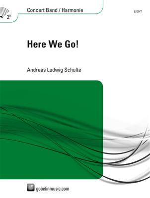 Andreas Ludwig Schulte: Here We Go!: Orchestre d'Harmonie