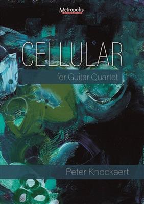 Peter Knockaert: Cellular for Guitar Quartet: Trio/Quatuor de Guitares