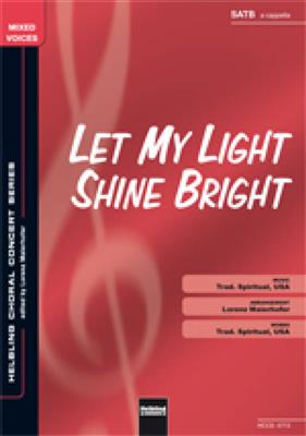 Let my Light shine bright: (Arr. Lorenz Maierhofer): Chœur Mixte et Accomp.
