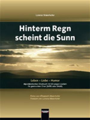 Lorenz Maierhofer: Hinterm Regen scheint die Sunn: Chœur Mixte et Accomp.