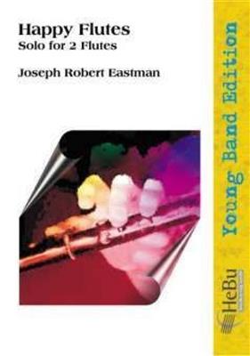 Joseph Robert Eastman: Happy Flutes: Orchestre d'Harmonie et Solo
