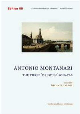 Antonio Montanari: The three 'Dresden' Sonatas: (Arr. Michael Talbot): Violon et Accomp.