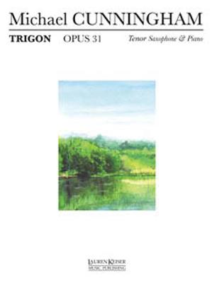 Michael Cunningham: Trigon, Op. 31: Saxophone Ténor et Accomp.