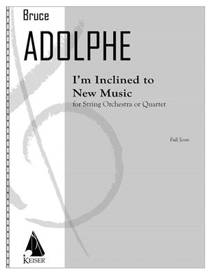 Bruce Adolphe: I'm Inclined to New Music: Orchestre à Cordes