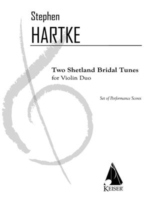 Stephen Hartke: 2 Shetland Bridal Tunes: Duos pour Violons