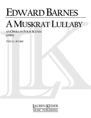 Edward Shippen Barnes: A Muskrat Lullaby: Chœur Mixte et Accomp.