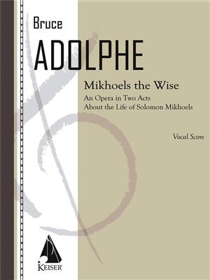 Bruce Adolphe: Mikhoels the Wise: Chœur Mixte et Accomp.