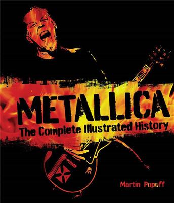 Martin Popoff: Metallica - The Complete Illustrated History