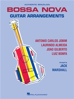 Authentic Brazilian Bossa Nova Guitar Arrangements: (Arr. Jack Marshall): Solo pour Guitare