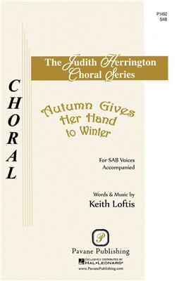 Keith Loftis: Autumn Gives Her Hand to Winter: Chœur Mixte et Accomp.
