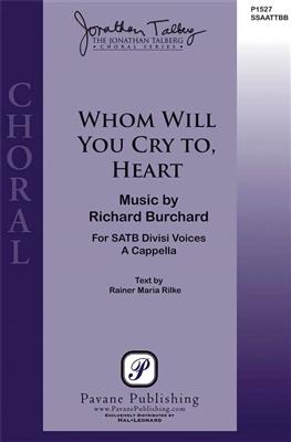 Richard Burchard: Whom Will You Cry To, Heart: Chœur Mixte A Cappella