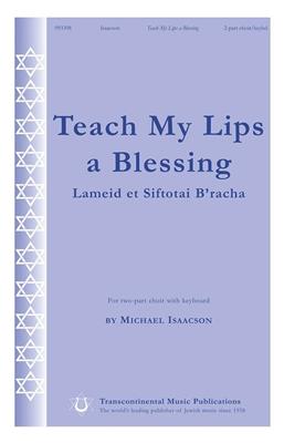 Michael Isaacson: Teach My Lips a Blessing: Voix Hautes et Accomp.