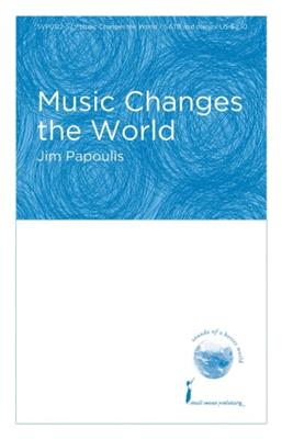 Jim Papoulis: Music Changes the World: Chœur Mixte et Accomp.