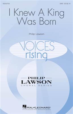 Philip Lawson: I Knew a King Was Born: Chœur Mixte et Accomp.