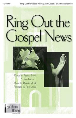 Patricia Mock: Ring Out the Gospel News: (Arr. Faye López): Chœur Mixte et Accomp.