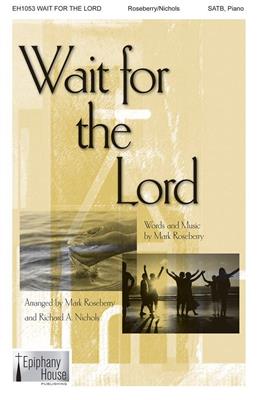 Mark Roseberry: Wait for the Lord: (Arr. Rick Nichols): Chœur Mixte et Accomp.