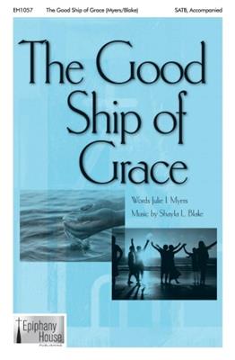 Shayla L. Blake: The Good Ship of Grace: Chœur Mixte et Accomp.