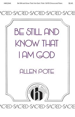 Allen Pote: Be Still and Know That I Am God: Chœur Mixte et Accomp.