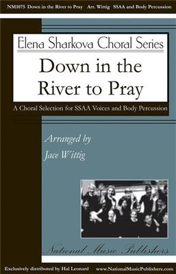 Down in the River to Pray: (Arr. Jace Wittig): Voix Hautes et Accomp.