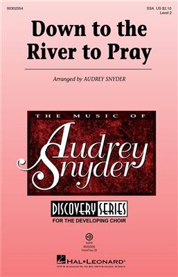 Down to the River to Pray: (Arr. Audrey Snyder): Voix Hautes et Accomp.