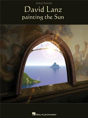 David Lanz: Painting The Sun: Piano, Voix & Guitare