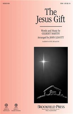 Gilbert M. Martin: The Jesus Gift: (Arr. John Leavitt): Voix Hautes et Accomp.