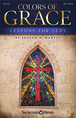 Joseph M. Martin: Colors of Grace (New Edition): Chœur Mixte et Accomp.