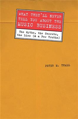 Peter M. Thall: What They'll Never Tell You About the Music Biz
