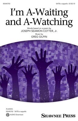 Greg Gilpin: I'm A-Waiting and A-Watching: Chœur Mixte A Cappella