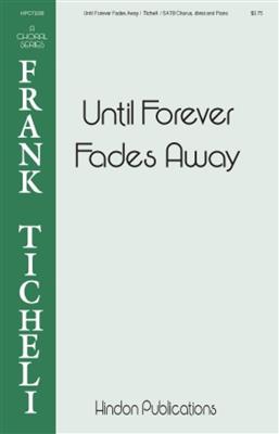 Frank Ticheli: Until Forever Fades Away: Chœur Mixte et Accomp.