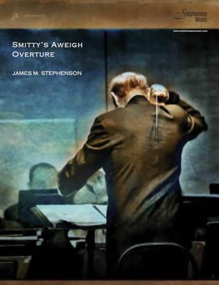 Jim Stephenson: Smitty's Aweigh Overture: Orchestre d'Harmonie