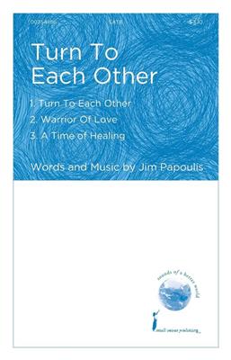 Jim Papoulis: Turn to Each Other: Chœur Mixte et Accomp.