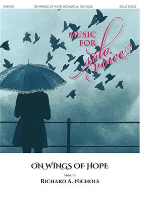 Richard A. Nichols: On Wings of Hope: Chant et Piano