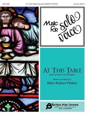 Allan Robert Petker: At This Table: Chant et Piano