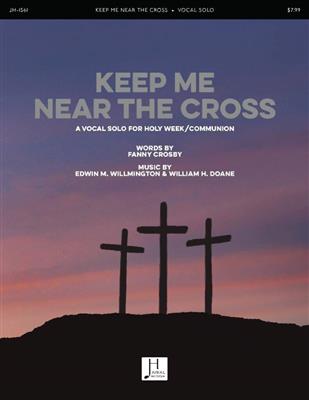 Edwin M. Willmington: Keep Me Near the Cross: Chant et Piano