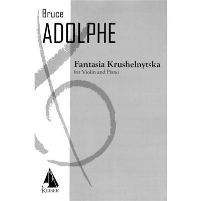 Bruce Adolphe: Fantasia Krushelnytska for Violin and Piano: Violon et Accomp.