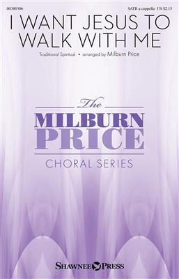 I Want Jesus to Walk with Me: (Arr. Milburn Price): Chœur Mixte A Cappella