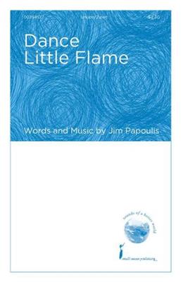 Jim Papoulis: Dance Little Flame: Chœur Mixte et Accomp.